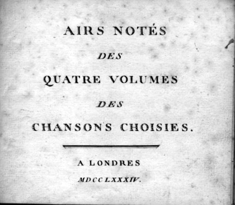Chansons: - Airs notés des quatre volumes des Chansons choisies [edition Londres 1773-74?]