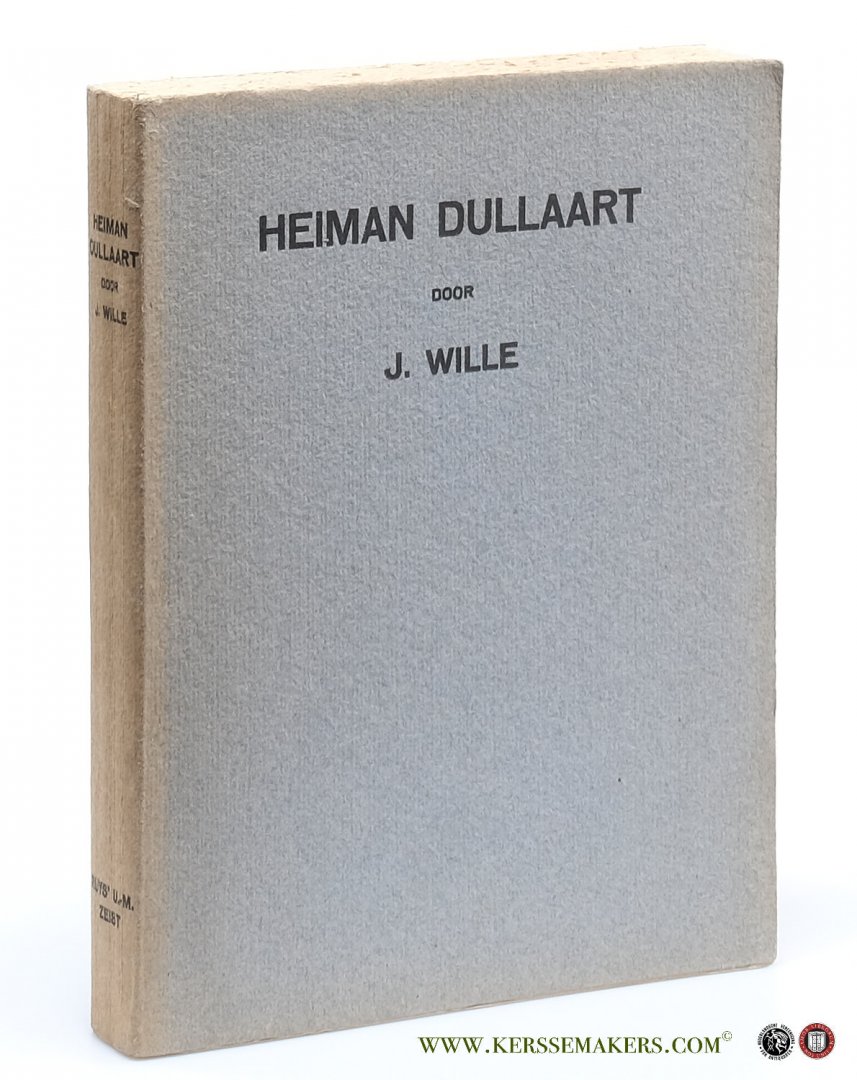 Wille, J. - Heiman Dullaart. Zijn leven, omgeving en werk. Met herdruk van zijn meeste gedichten.