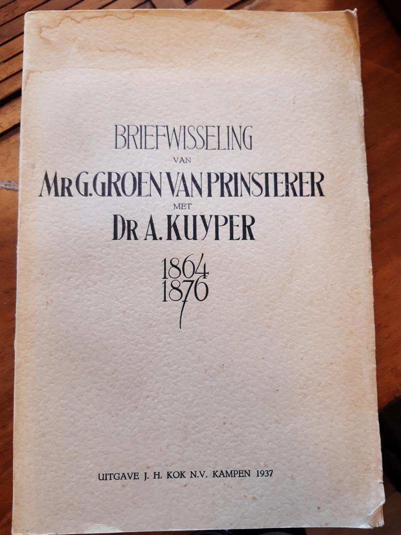 Groen van Prinsterer, Mr. G.; Dr. A. Kuyper - Briefwisseling van Mr. G. Groen van Prinsterer met Dr. A. Kuyper 1864-1876