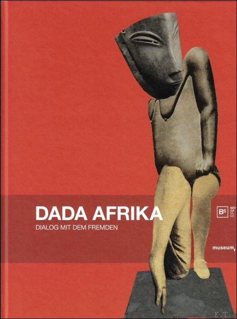 Ralf Burmeister, Michaela Oberhofer, Esther Tisa Francini (ed.) - Dada Afrika Dialog mit dem Fremden.