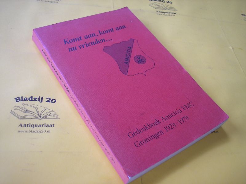 Bakelen, Frans, van e.a. - Komt aan, komt aan nu vrienden.  Gedenkboek AmicitiaVMC Groningen 1929-1979.