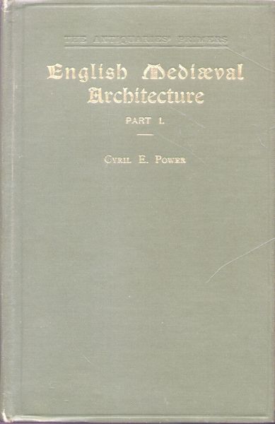 Power, Cyril E. - English Mediaeval Architecture (Part I + II)