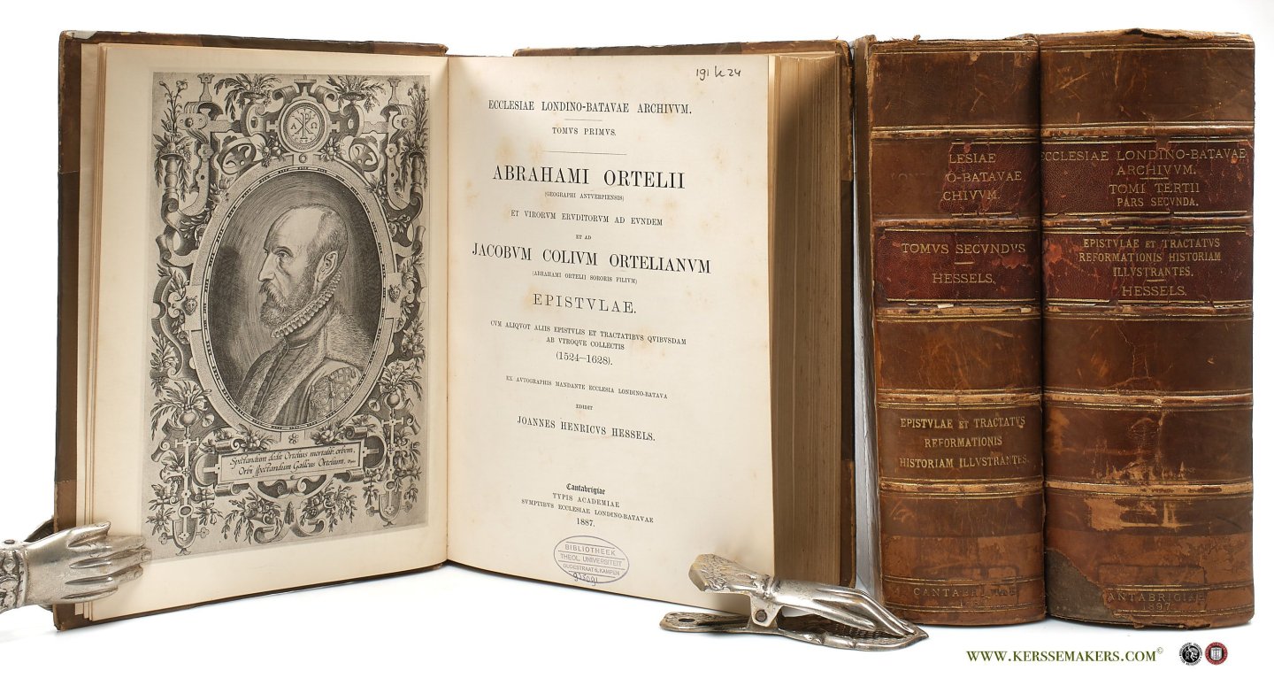 Hessels, Joannes Henricus. - Ecclesiae Londino-Batavae Archivum. Tomus primus. Abrahami Ortelii (geographi Antverpiensis) et virorum eruditorum ad eundem et ad Jacobum Colium Ortelianum (Abrahami Ortelii sororis filium) epistulae, cum aliquot aliis epistulis et tractatibu...