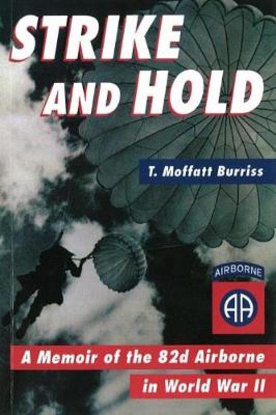 Moffatt Burriss, T - Strike and hold, a memoir of the 82d Airborne in World War 2