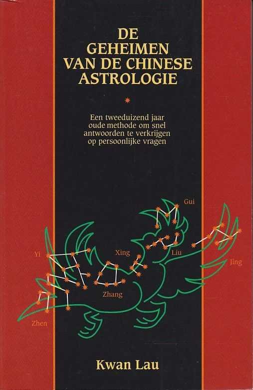 Kwan Lau - De geheimen van de chinese astrologie. Een tweeduizend jaar oude methode om snel antwoorden te krijgen op persoonlijke vragen