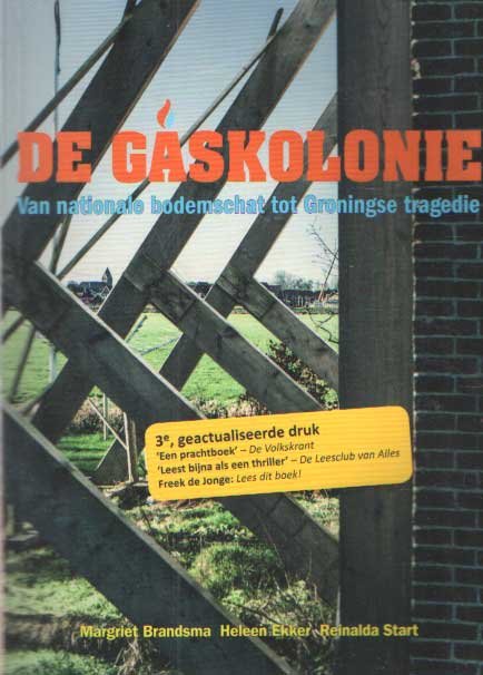 Brandsma, Margriet; Heleen Ekker, &Reinalda Start - De gaskolonie. Van nationale bodemschat tot Groningse tragedie