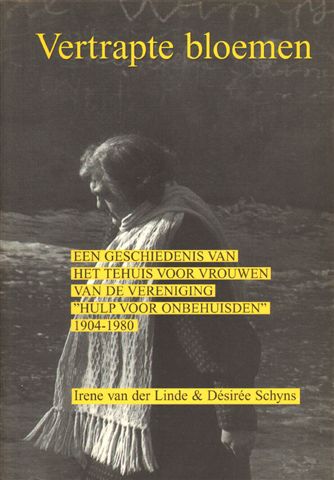 Linde, Irene van der & Desiree Schyns - Vertrapte Bloemen, een geschiedenis van het tehuis voor vrouwen van de Vereniging Hulp voor Onbehuisden, 1904-1980, 164 pag. softcover, gave staat