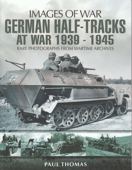 Thomas, Paul - German Half-Tracks at War 1939-1945 - Rare Photographs from Wartime Archives