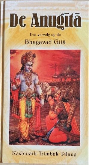 Telang, Kashinath Trimbak - DE ANUGITA.  Een vervolg op Bhagavad Gita
