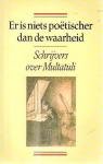 Hermans, W. F.; Maarten Toonder e.v.a. - Er is niets poëtischer dan de waarheid; Schrijvers over Multatuli