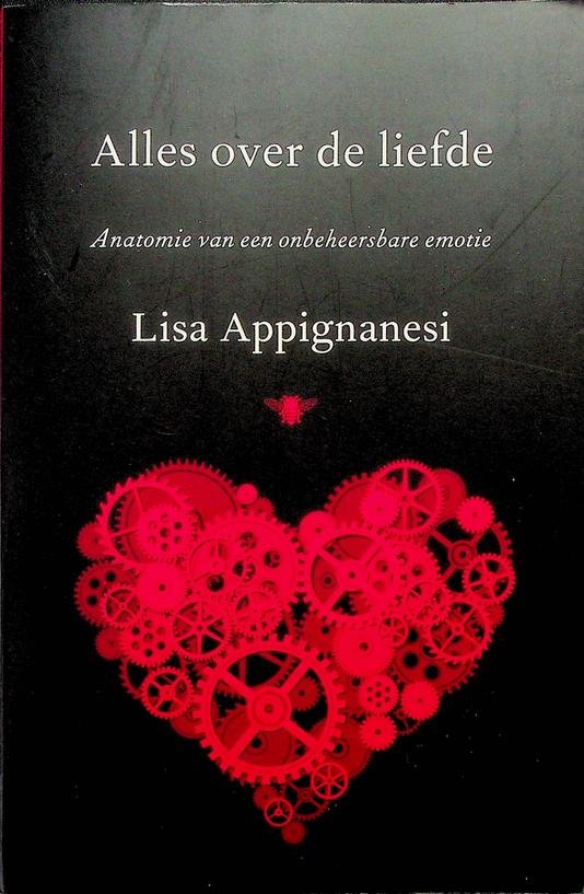 Appignanesi, Lisa - Alles over de liefde. Anatomie van een onbeheersbare emotie