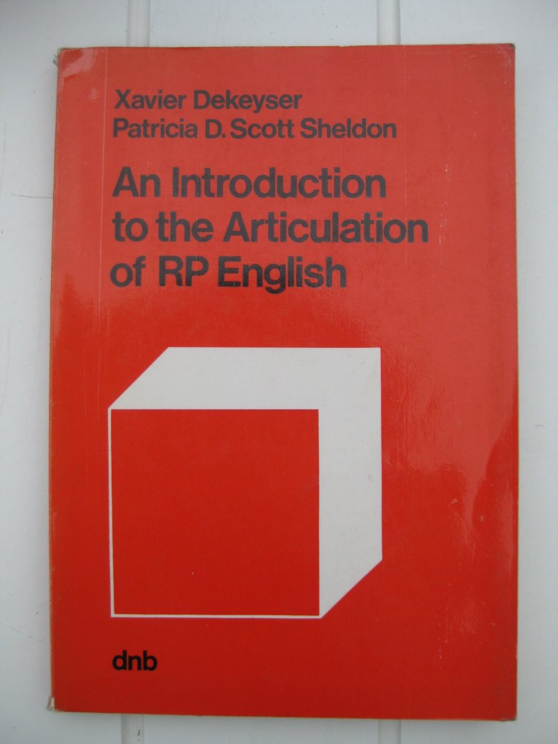 Dekeyser, Xavier and Scott Sheldon, Patricia D. - An Introduction tot the Articulation of RP English.