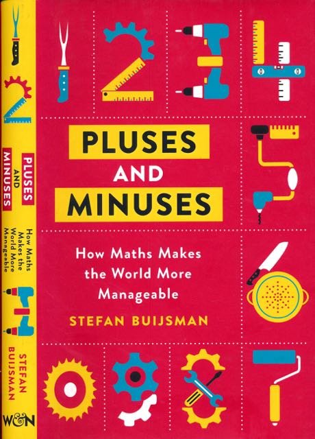Buijsman, Stefan. - Pluses and Minuses: How Maths makes the world more Manageable.