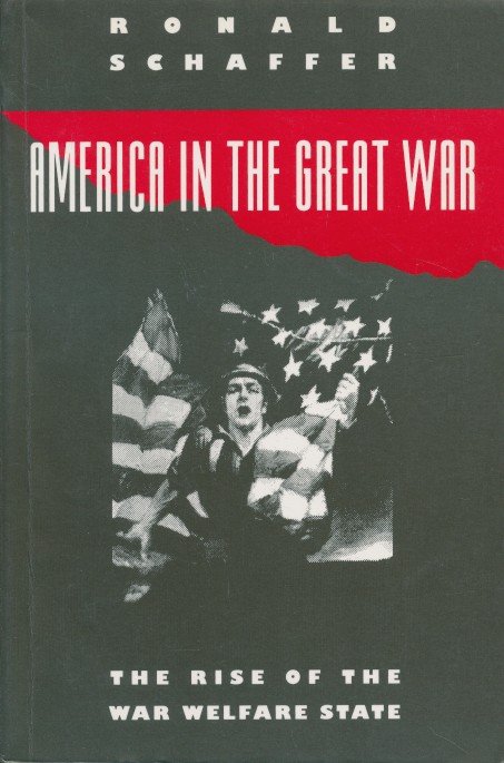 Schaffer, Ronald - America in the Great War. The Rise of the War Welfare State