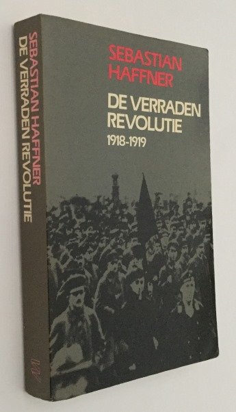 Haffner, Sebastian, - De verraden revolutie. Duitsland 1918-1919: hoe was het werkelijk?