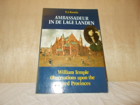 ROORDA, PROF.DR. D.J. - Ambassadeur in de Lage Landen William Temple observations upon the United Provinces