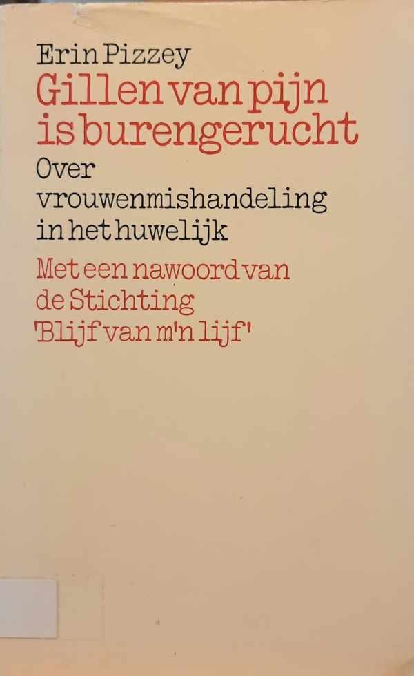 PIZZEY Erin, KOBUS Elisabeth - Gillen van pijn is burengerucht. Over vrouwenmishandeling in het huwelijk. Met een nawoord van de Stichting Blijf van m'n lijf (vertaling van Scream quietly or the neighbours will hear - 1974)