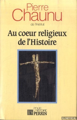 Chaunu, Pierre - Au coeur religieux de l'Histoire