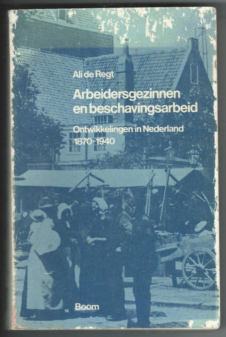 Regt, Ali de - Arbeidersgezinnen en beschavingsarbeid Ontwikkelingen in Nederland 1870-1940