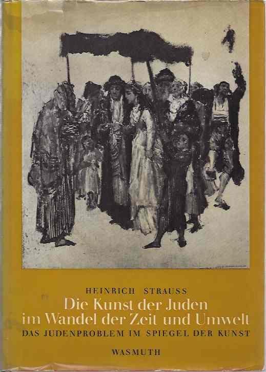 Strauss, Heinrich. - Die Kunst der Juden im Wandel der Zeit und Umwelt: Das Judenproblem im Spiegel der Kunst.