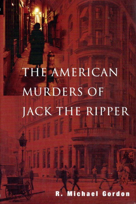 GORDON, R. Michael - The American Murders of Jack the Ripper.
