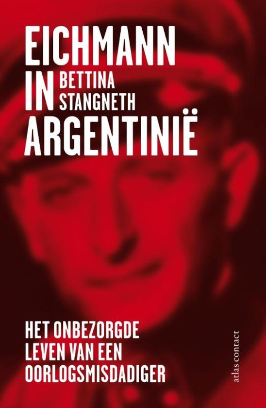 Stangneth, Bettina - Eichmann in Argentinië / het onbezorgde leven van een oorlogsmisdadiger.