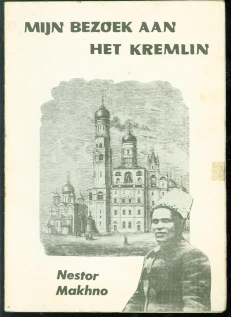 Nestor. Makhno - Mijn bezoek aan het Kremlin