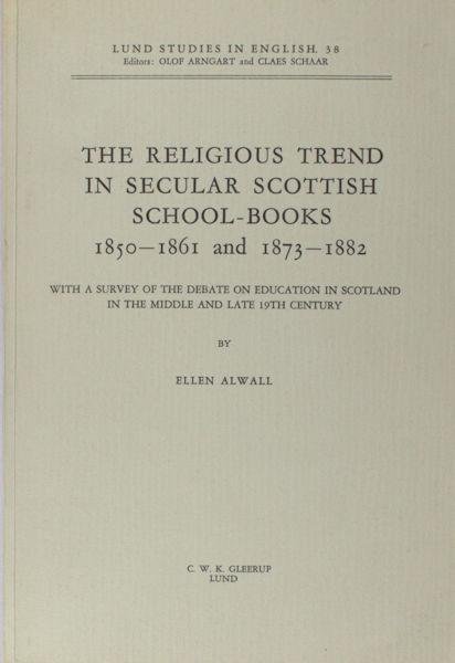 Alwall, Ellen. - The religious trend in secular scottish school-books, 1850-1861 and 1873-1882. With a survey of the debate on education in Scotland in the middle and late 19th century