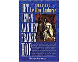 Emmanuel le Roy Ladurie - Het leven aan het Franse hof