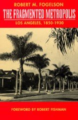The Fragmented Metropolis - Los Angeles, 1850-1930