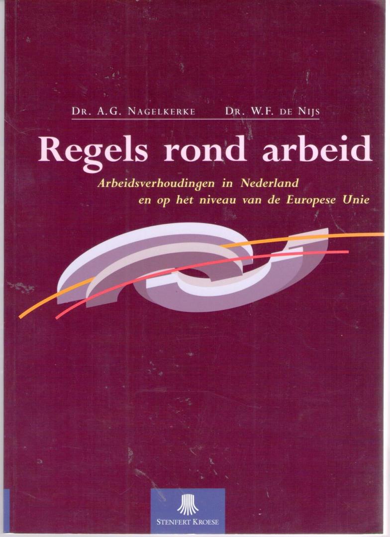 Nagelkerke, A.G. - De Nijs, W.F. - Regels rond Arbeid - Arbeidsverhoudingen in Nederland en op het niveau van de Europese Unie