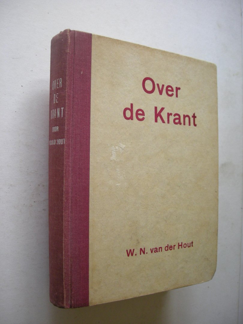 Hout, W.N. van der - Over de krant. Haar wording, wezen en werk. Een reeks artikelen