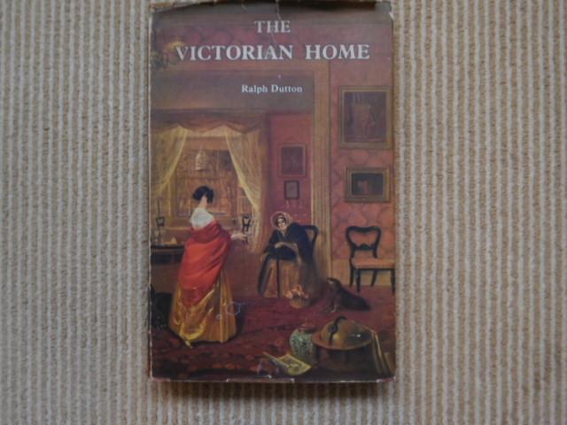 Ralph Dutton - The Victorian Home, some aspects of 19th-century taste and manners
