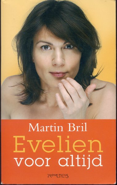 Bril, Martin - Evelien voor altijd. (bevat: Evelien (2001), Gelukkig niet (2003) en Eigen benen (2004)
