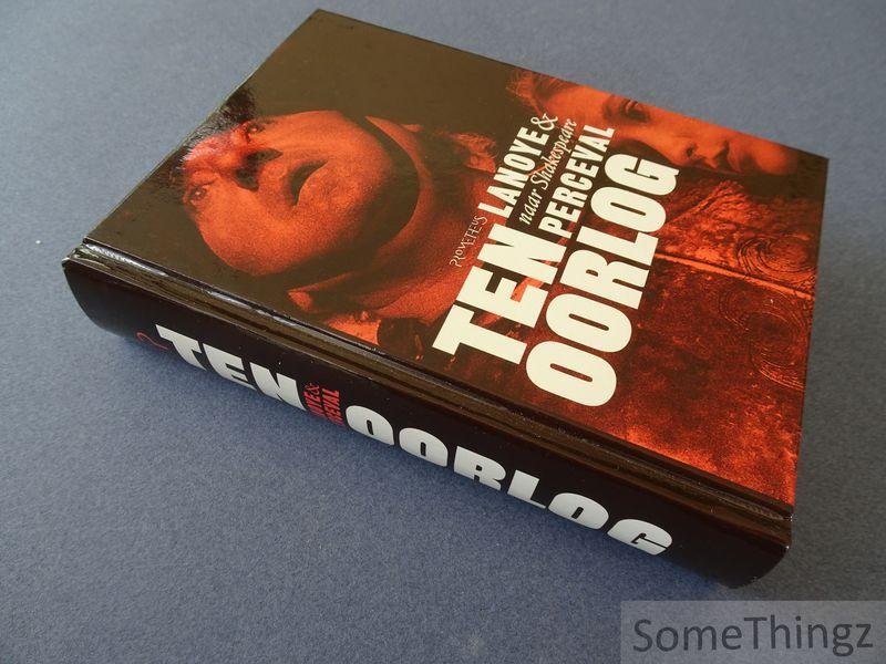Lanoye, Tom & Perceval - Ten oorlog. I: In de naam van de vader en de zoon. II: Zie de dienstmaagd des heren. III: En verlos ons van het kwade. (Naar Shakespeare The wars of the roses).