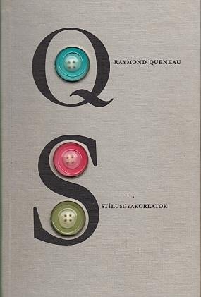QUENEAU, Raymond - Stílusgyakorlatok. Fordította és kiegészítette Bognár Robert. Tipográfiai stílus Gyakorlatokkal megformálta Szánto Tibor.