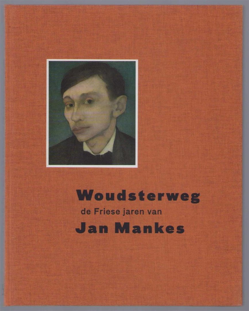 Thom Mercuur - Woudsterweg : de Friese jaren van Jan Mankes (1909-1915)