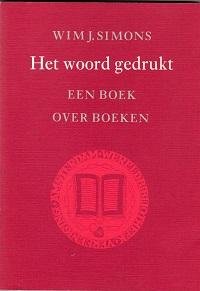Simons, Wim J. - Het woord gedrukt, Een boek over boeken