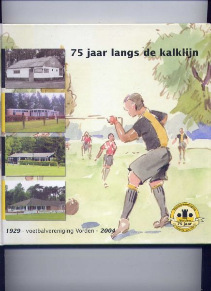 GREVEN, GERARD & MARC VAN DER LINDEN & HENRI WEIKAMP (samenstellers) - 1929 - Voetbalvereniging Vorden - 2004 75 jaar langs de kalklijn