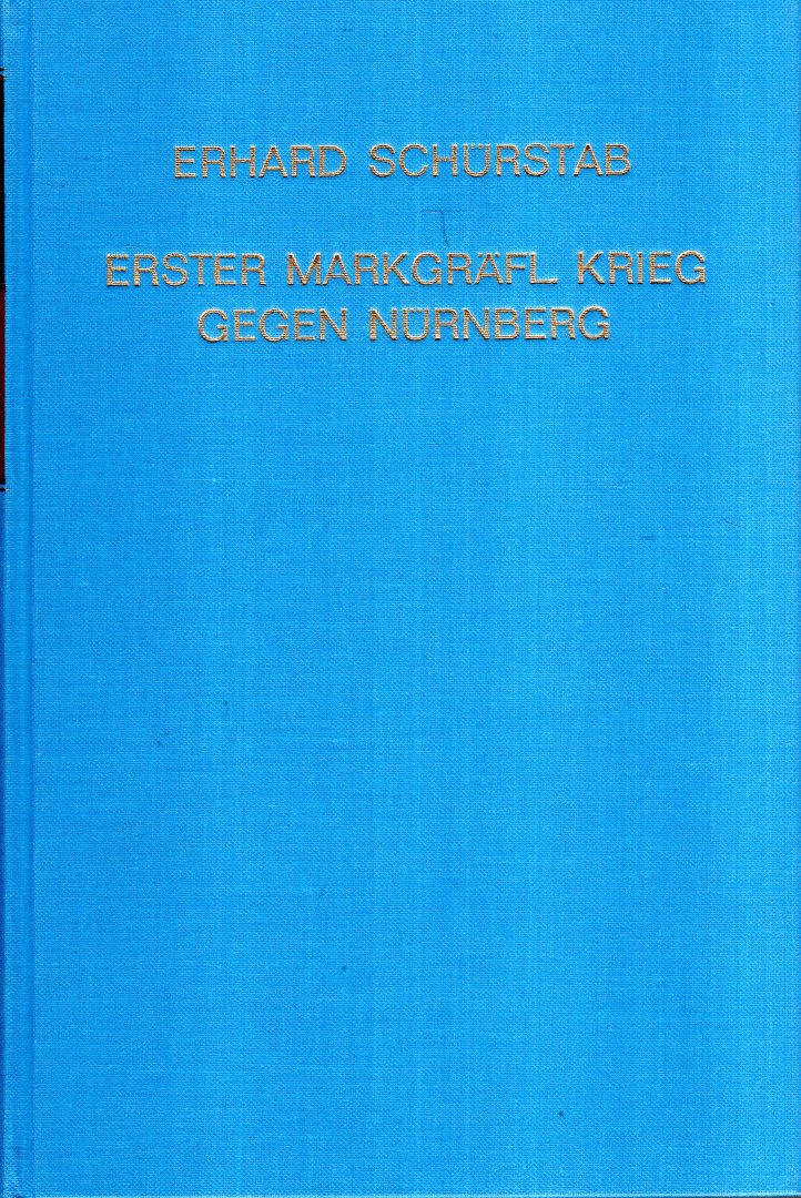 Schürstab, Erhard. - Beschreibung des Ersten markgräflichen Krieges gegen Nürnberg.