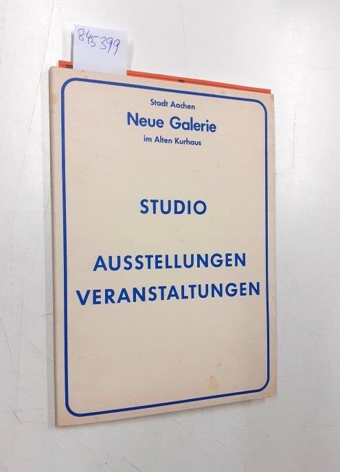 Neue Galerie am Alten Kurhaus, Stadt Aachen und Wolfgang (Hg.) Becker: - Neue Galerie am Alten Kurhaus Studio Ausstellungen Veranstaltungen