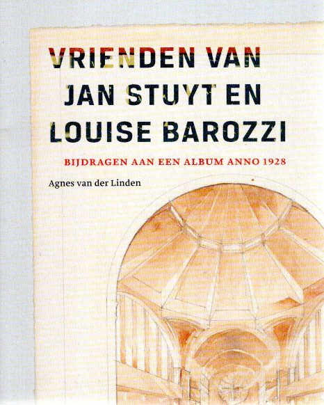 LINDEN, Agnes van der - Vrienden van Jan Stuyt en Louise Barozzi - Bijdragen aan een album anno 1928.