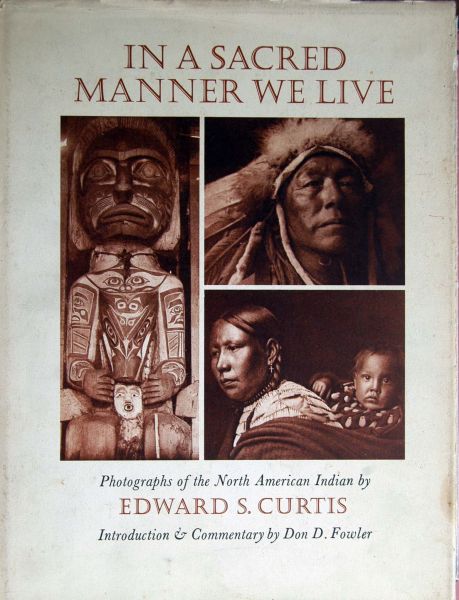 Edward S. Curti - In a Sacred Manner we live,Photographs of the Indians
