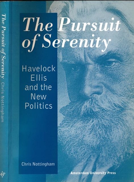 Nottingham, Chris. - The Pursuit of Serenity: Havelock Ellis and the New Politics.