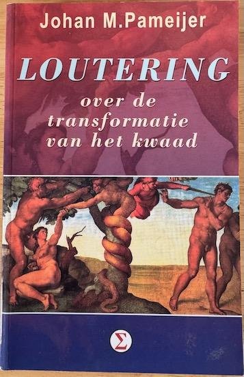 Pameijer, Johan M. - LOUTERING.  Over de transformatie van het kwaad