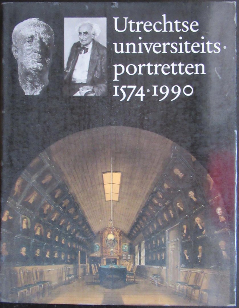 Teeuwisse, Jan - Utrechtse universiteitsportretten 1574-1990. De portretverzamelingen van de Rijksuniversiteit te Utrecht en de Nauw Verbonden Instellingen
