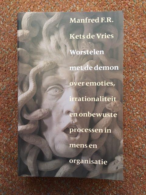 Kets de Vries, M.F.R. - Worstelen Met De Demon / over emoties, irrationaliteit en onbewuste processen in mens en organisaie