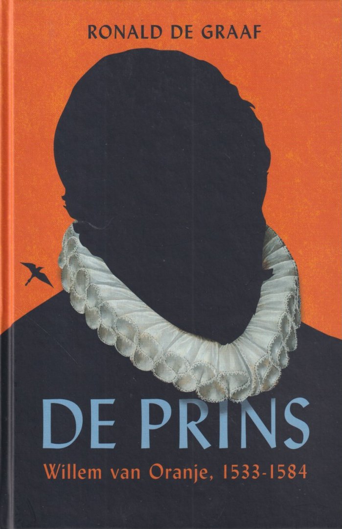 Graaf, Ronald de - De Prins: Willem van Oranje, 1533-1584