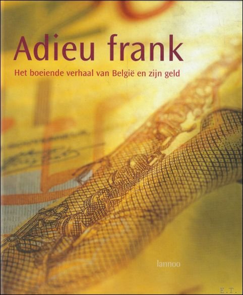 Ben te Boekhorst, Marianne Danneel, Yves Randaxhe - Adieu frank : het boeiende verhaal van Belgie en zijn geld