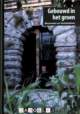 Marcel van Ool - Gebouwd in het groen. Monumenten van Staatsbosbeheer